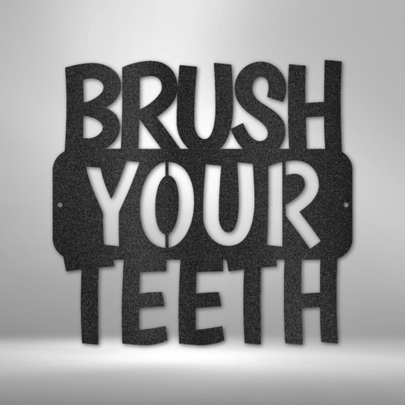 Brush Your Teeth QuoteSteel Sign Laser Cut Powder Coated Home & Office Metal